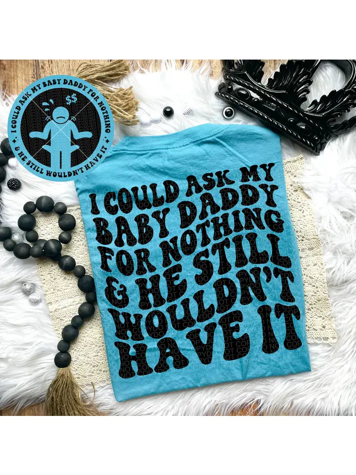 I Could Ask My Baby Daddy Tee