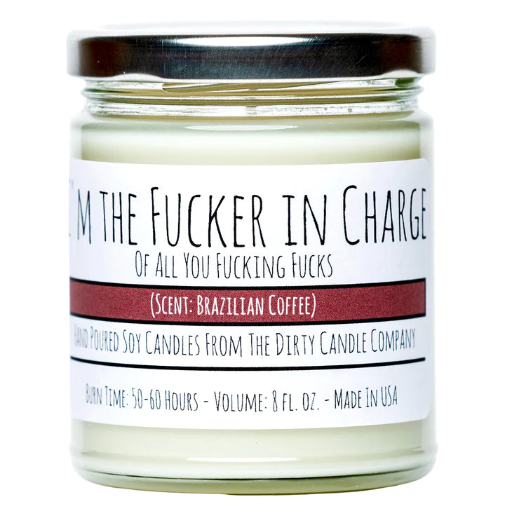 I'm The Fucker In Charge Hand Poured Soy Candle Scent: Brazilian Coffee