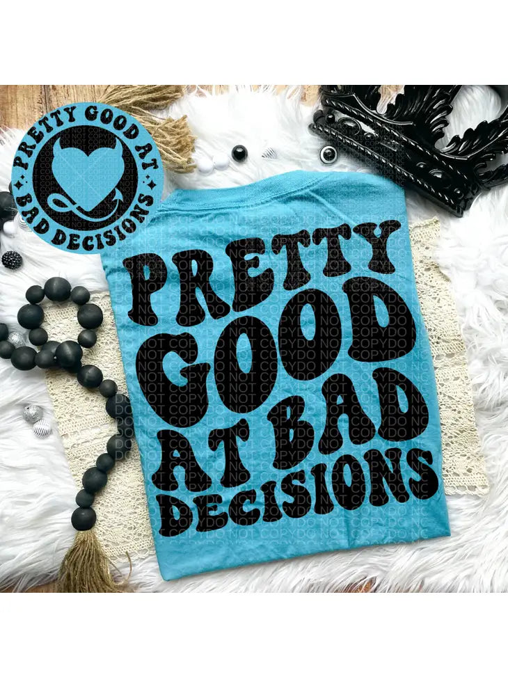 Pretty Good At Bad Decisions Comfort Colors Tee