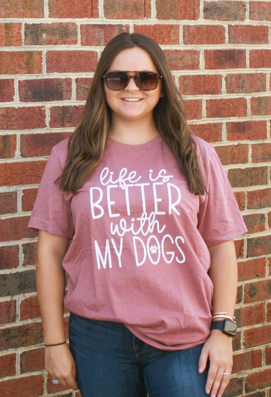 Life is Better With My Dogs Mauve Tee White Ink