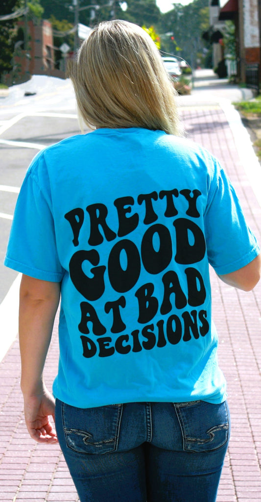 Pretty Good At Bad Decisions Comfort Colors Tee